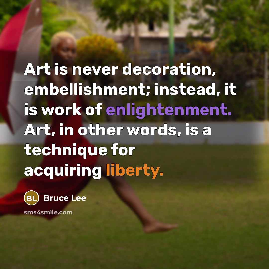 “Art is never decoration, embellishment; instead, it is work of…” quote by Bruce Lee