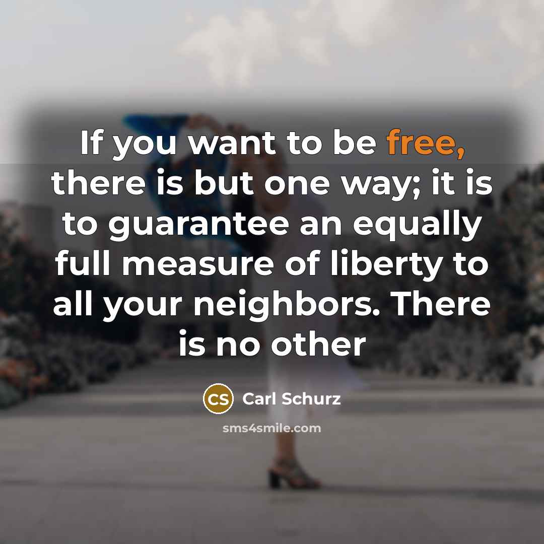 “If you want to be free, there is but one…” quote by Carl Schurz