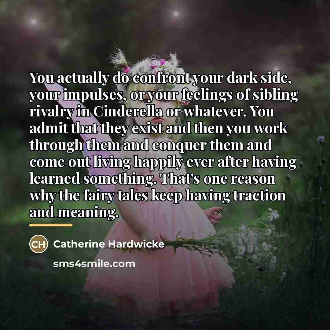 “You actually do confront your dark side, your impulses, or…” quote by Catherine Hardwicke