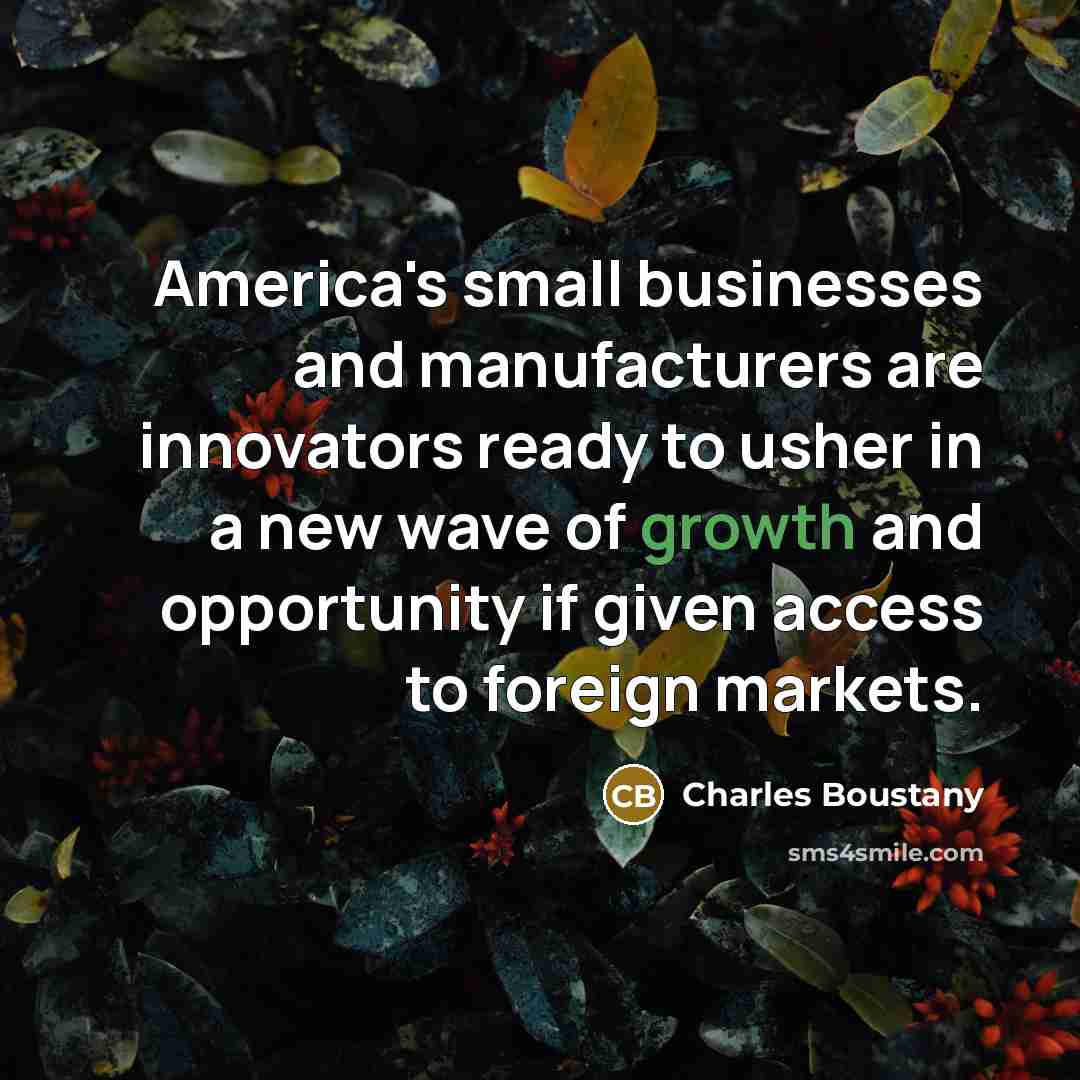 “America's small businesses and manufacturers are innovators ready to usher…” quote by Charles Boustany