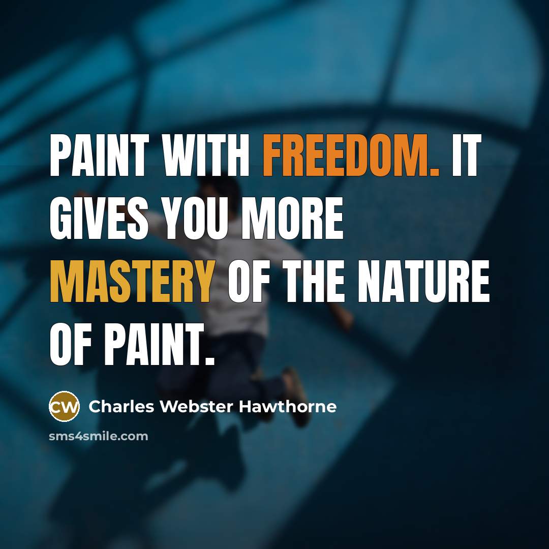 “Paint with freedom. It gives you more mastery of the…” quote by Charles Webster Hawthorne