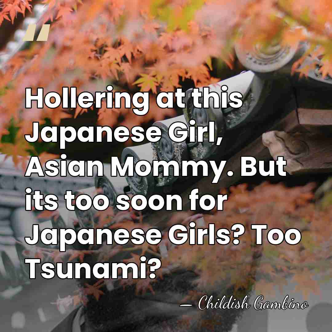 Hollering at this Japanese Girl, Asian Mommy. But its too soon for&hellip; - Childish Gambino