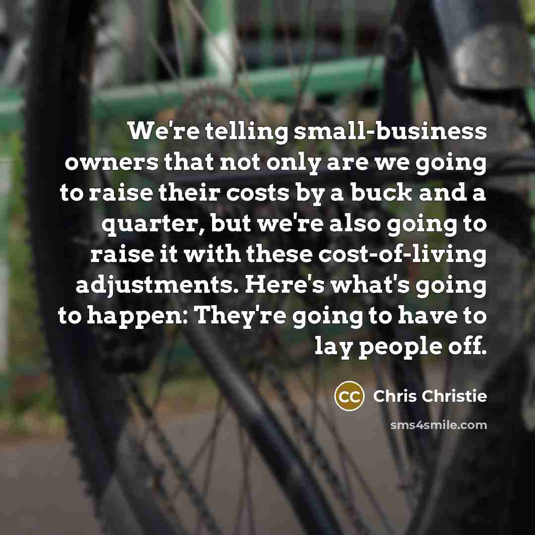 “We're telling small-business owners that not only are we going…” quote by Chris Christie