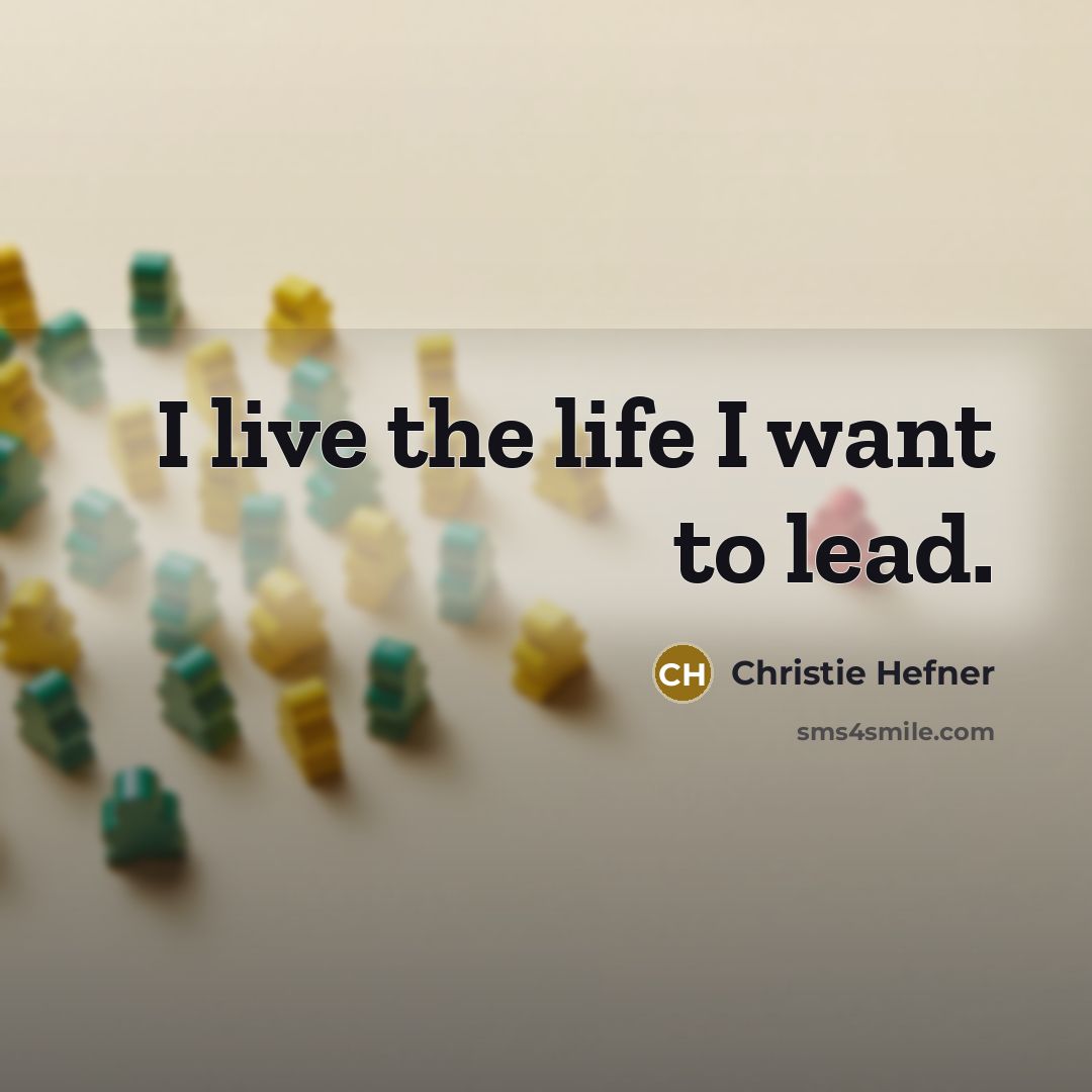 “I live the life I want to lead.…” quote by Christie Hefner
