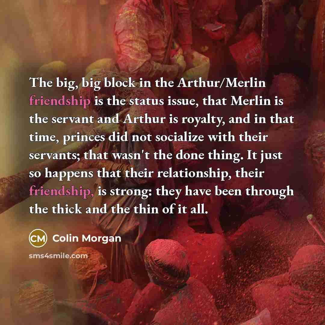 “The big, big block in the Arthur/Merlin friendship is the…” quote by Colin Morgan