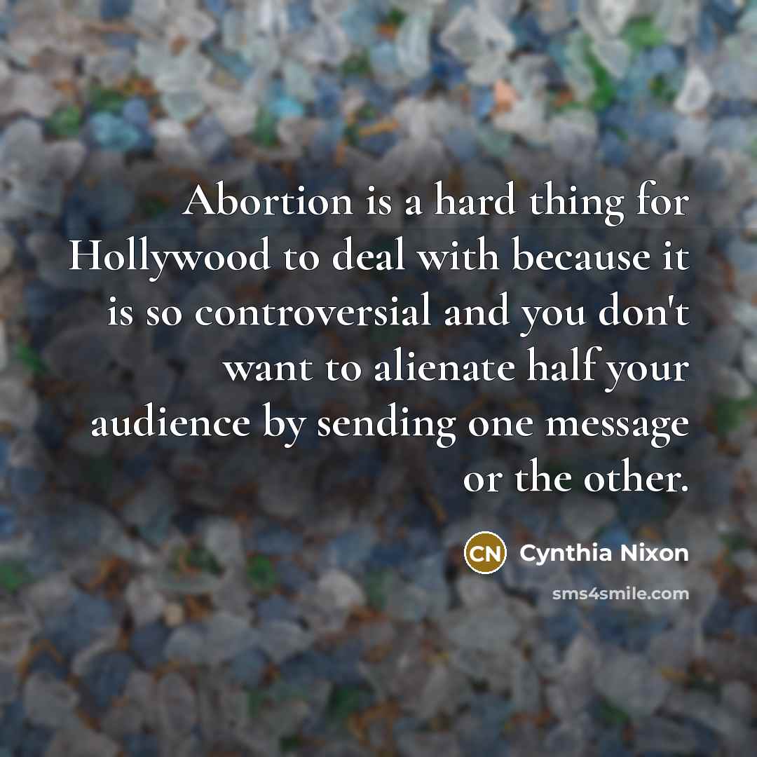 “Abortion is a hard thing for Hollywood to deal with…” quote by Cynthia Nixon