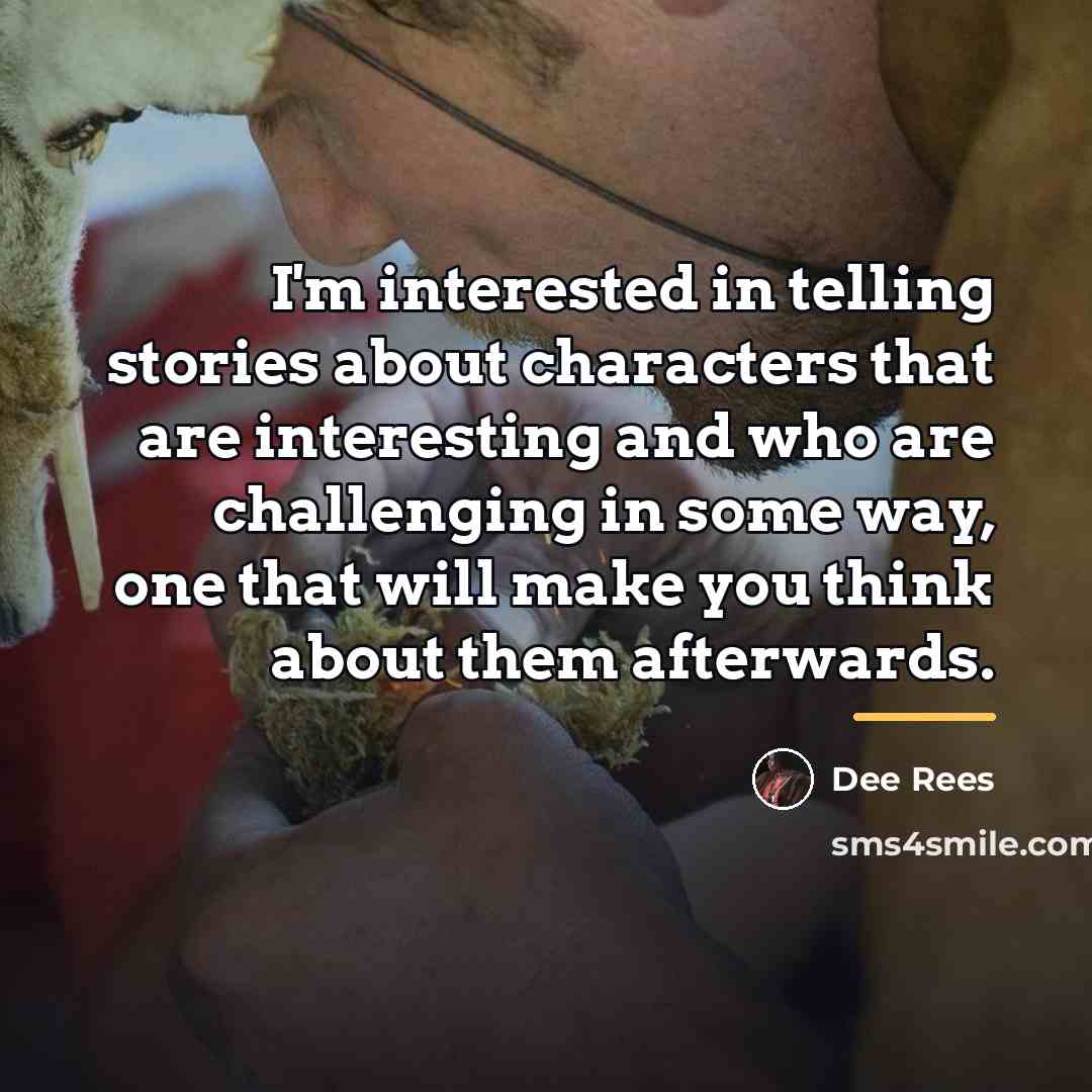“I'm interested in telling stories about characters that are interesting…” quote by Dee Rees