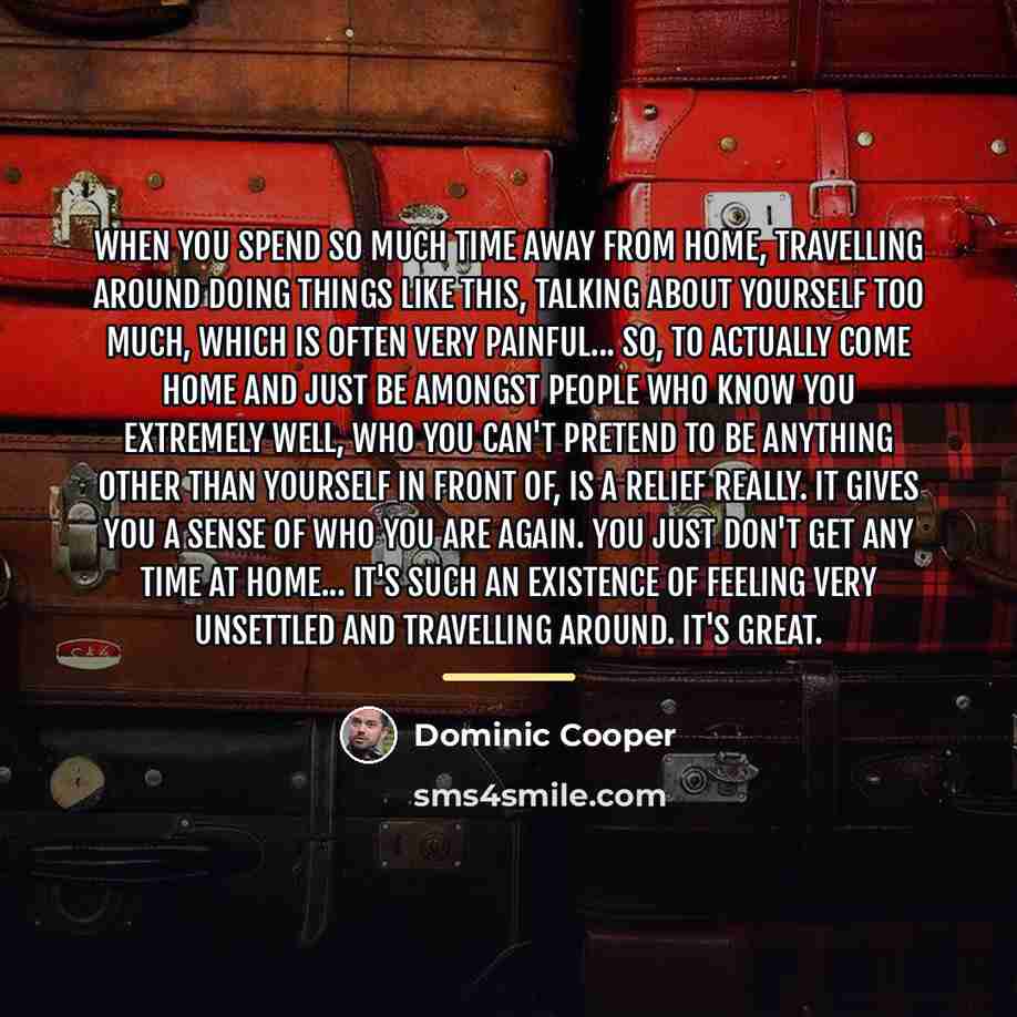 “When you spend so much time away from home, travelling…” quote by Dominic Cooper