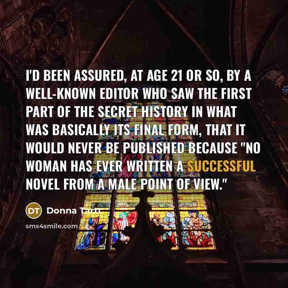 “I'd been assured, at age 21 or so, by a…” quote by Donna Tartt