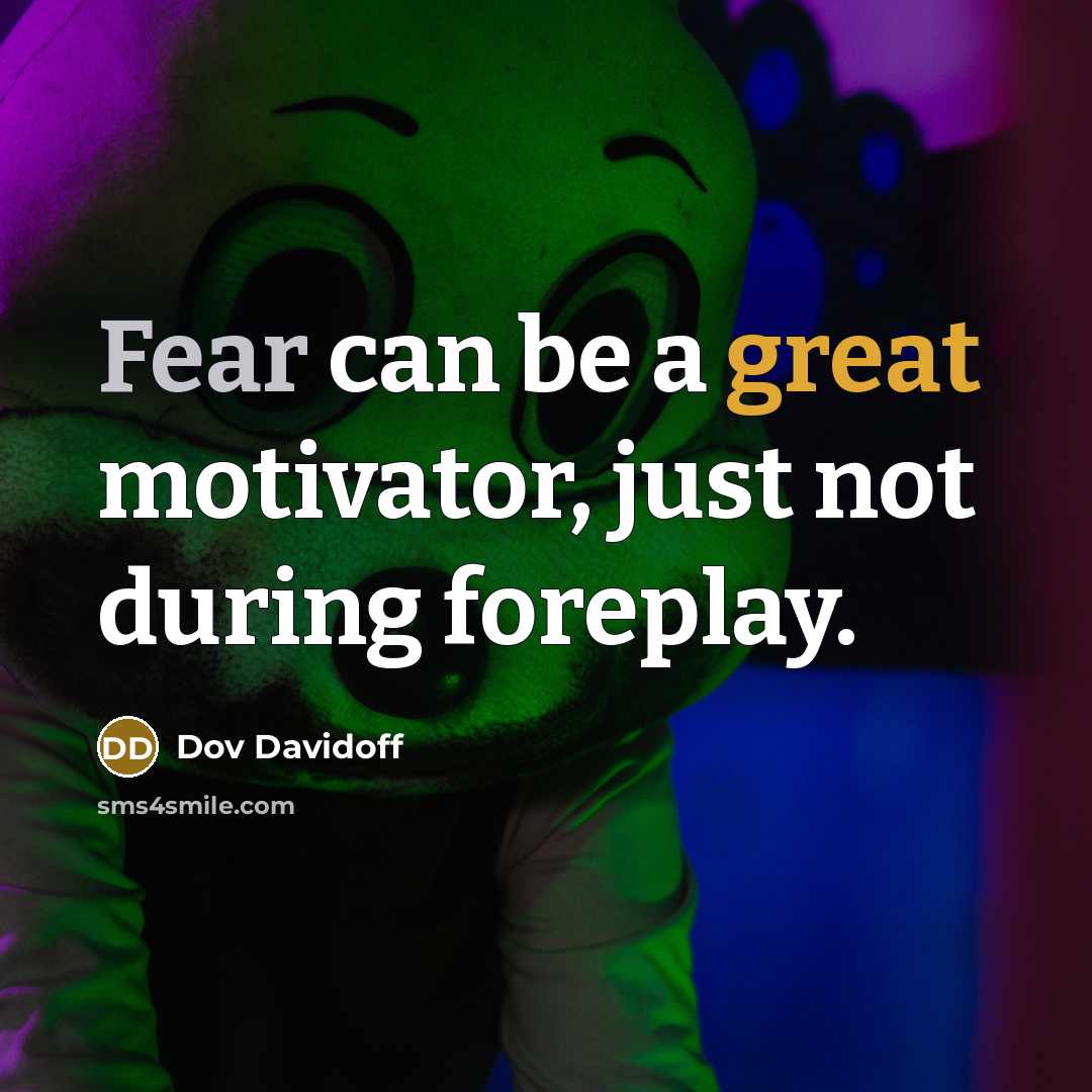 “Fear can be a great motivator, just not during foreplay.…” quote by Dov Davidoff