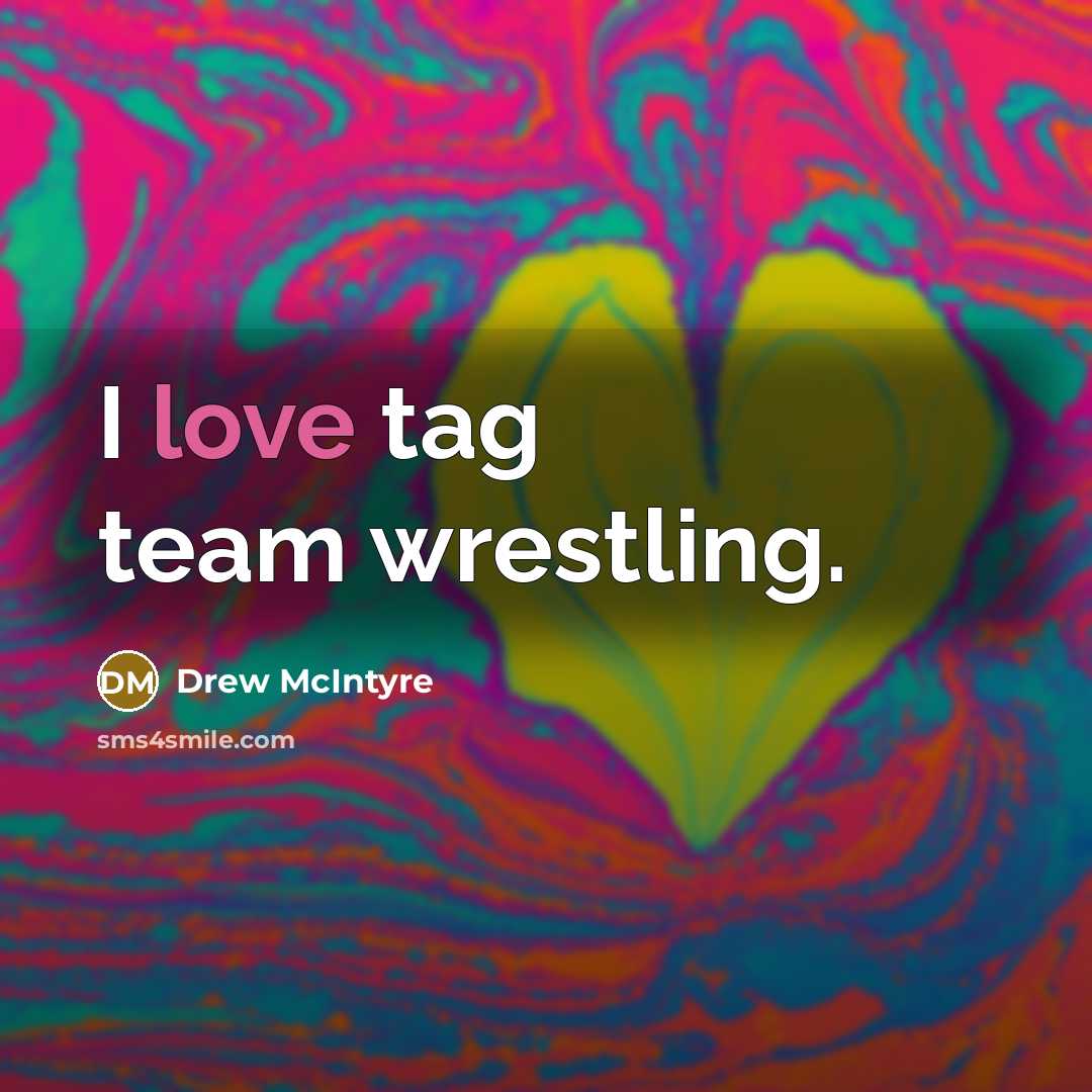 “I love tag team wrestling.…” quote by Drew McIntyre