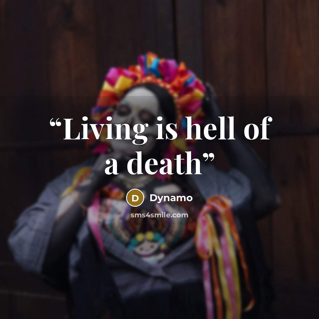 “Living is hell of a death” quote by Dynamo