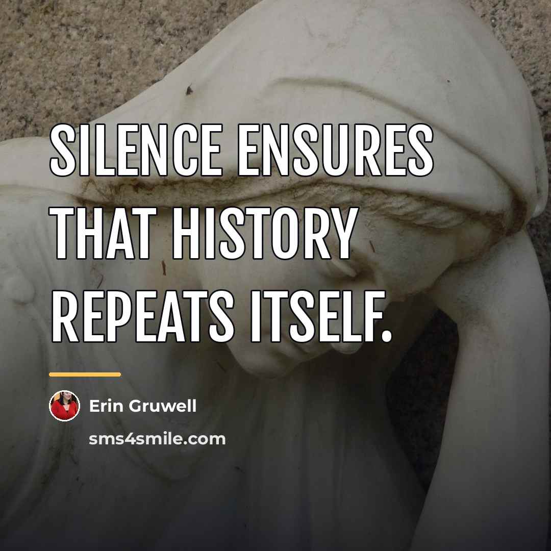 “Silence ensures that history repeats itself.…” quote by Erin Gruwell