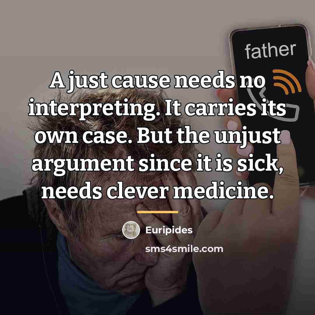 “A just cause needs no interpreting. It carries its own…” quote by Euripides