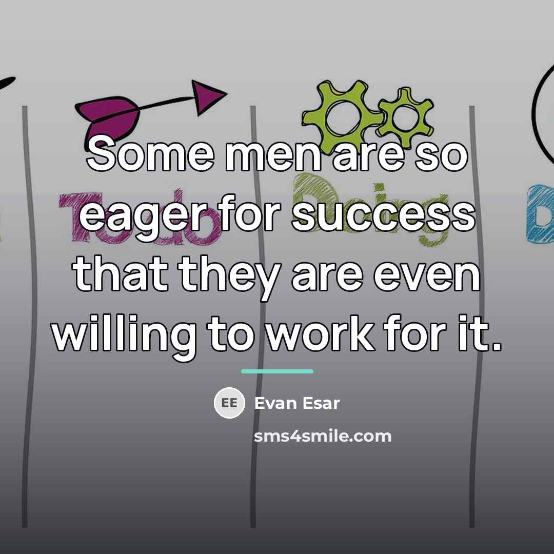 “Some men are so eager for success that they are…” quote by Evan Esar