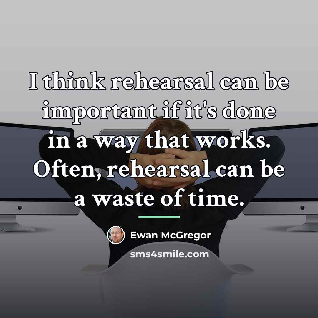 “I think rehearsal can be important if it's done in…” quote by Ewan McGregor