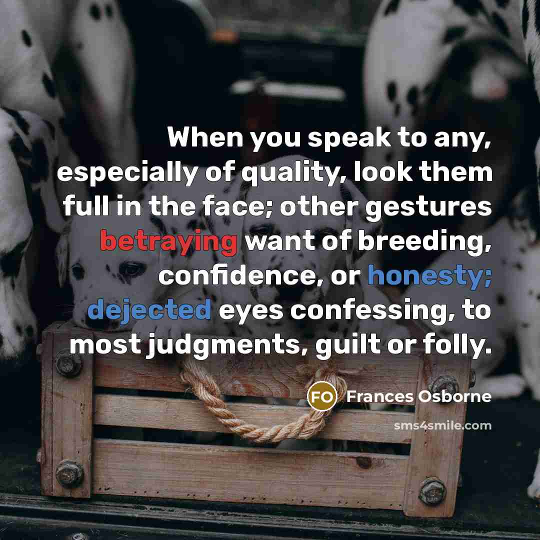 “When you speak to any, especially of quality, look them…” quote by Frances Osborne