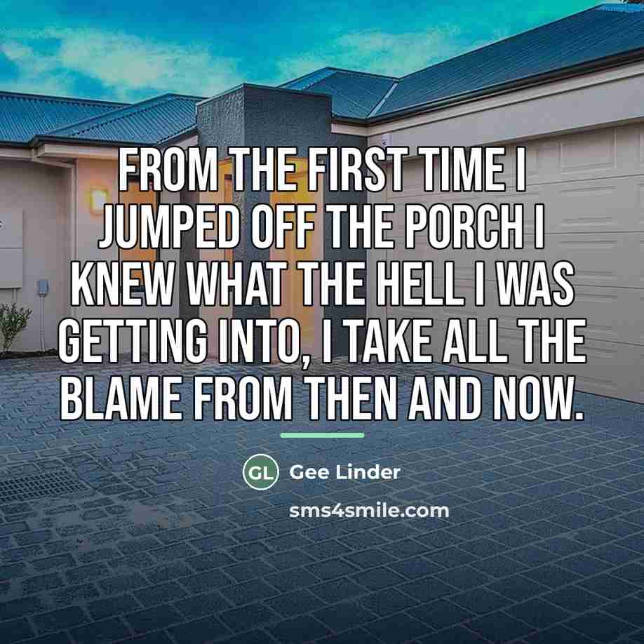 “From the first time I jumped off the porch I…” quote by Gee Linder