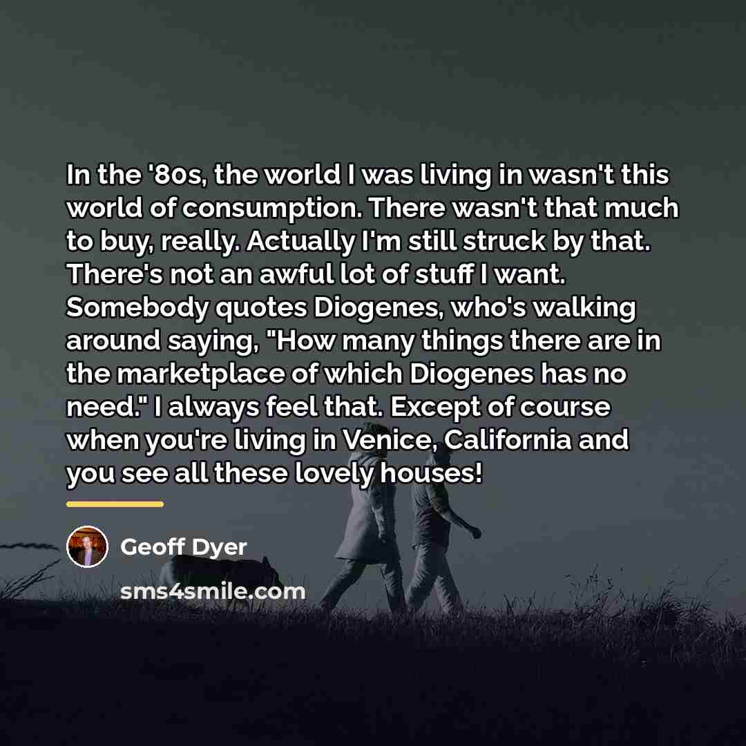“In the '80s, the world I was living in wasn't…” quote by Geoff Dyer