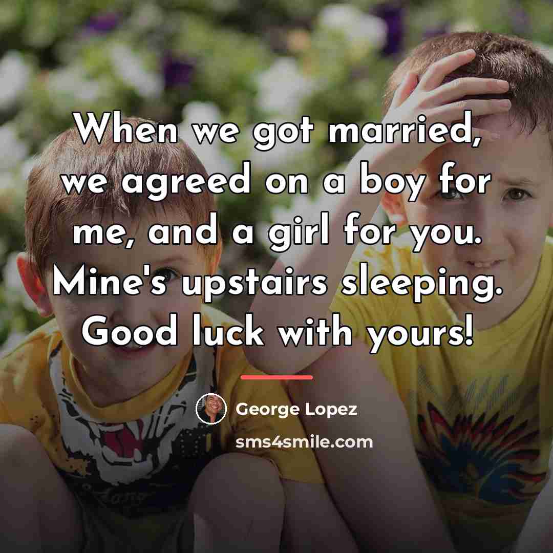 “When we got married, we agreed on a boy for…” quote by George Lopez