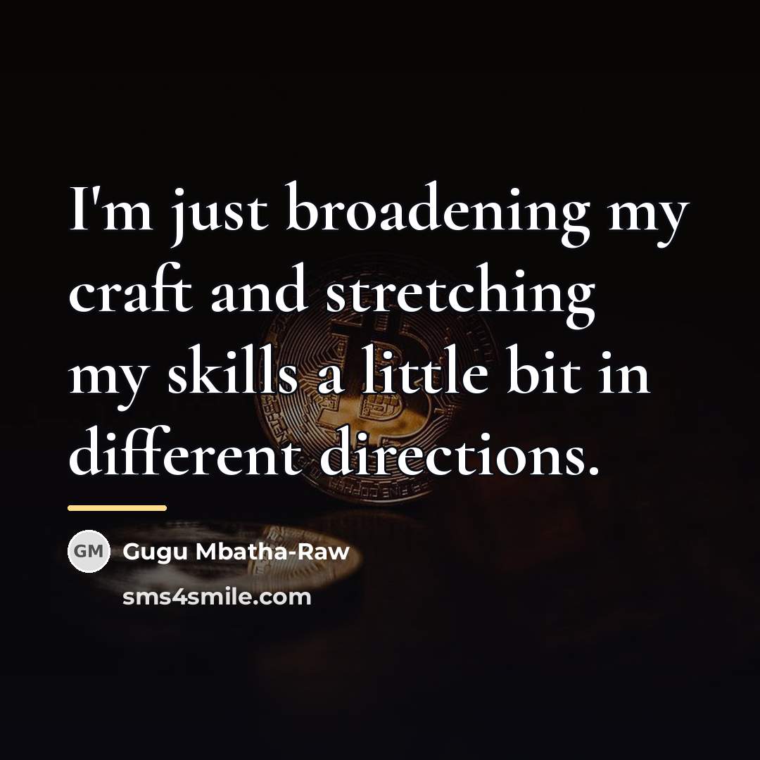 “I'm just broadening my craft and stretching my skills a…” quote by Gugu Mbatha-Raw