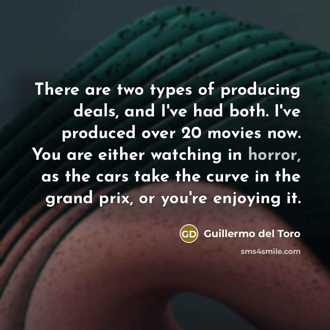 “There are two types of producing deals, and I've had…” quote by Guillermo del Toro
