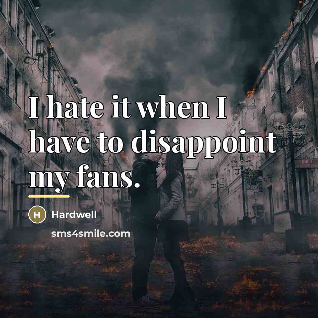 “I hate it when I have to disappoint my fans.…” quote by Hardwell
