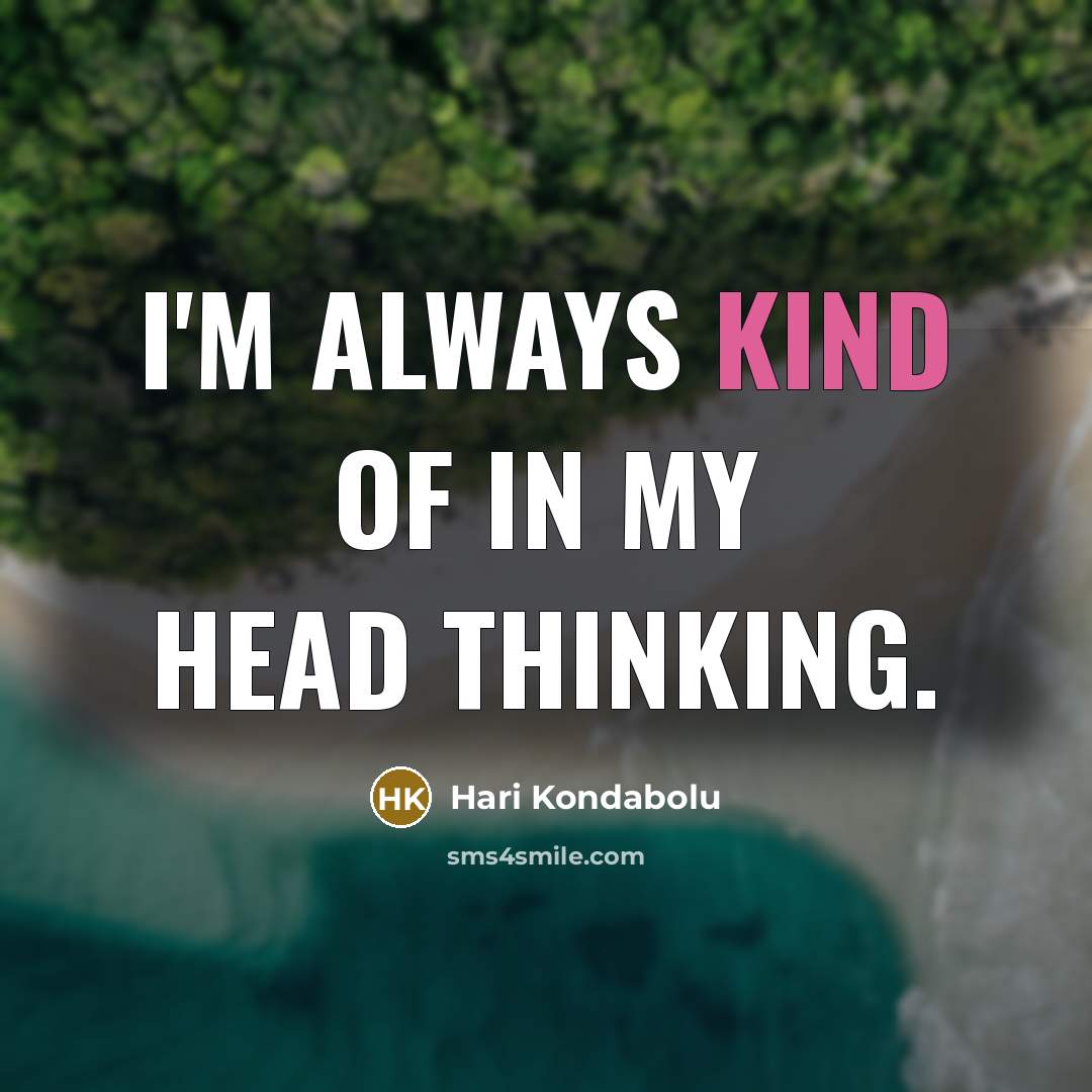 “I'm always kind of in my head thinking.…” quote by Hari Kondabolu