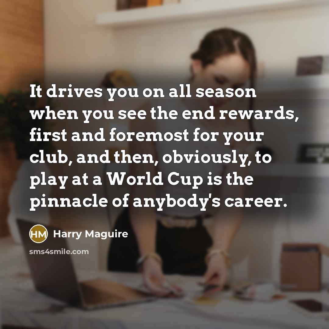 “It drives you on all season when you see the…” quote by Harry Maguire