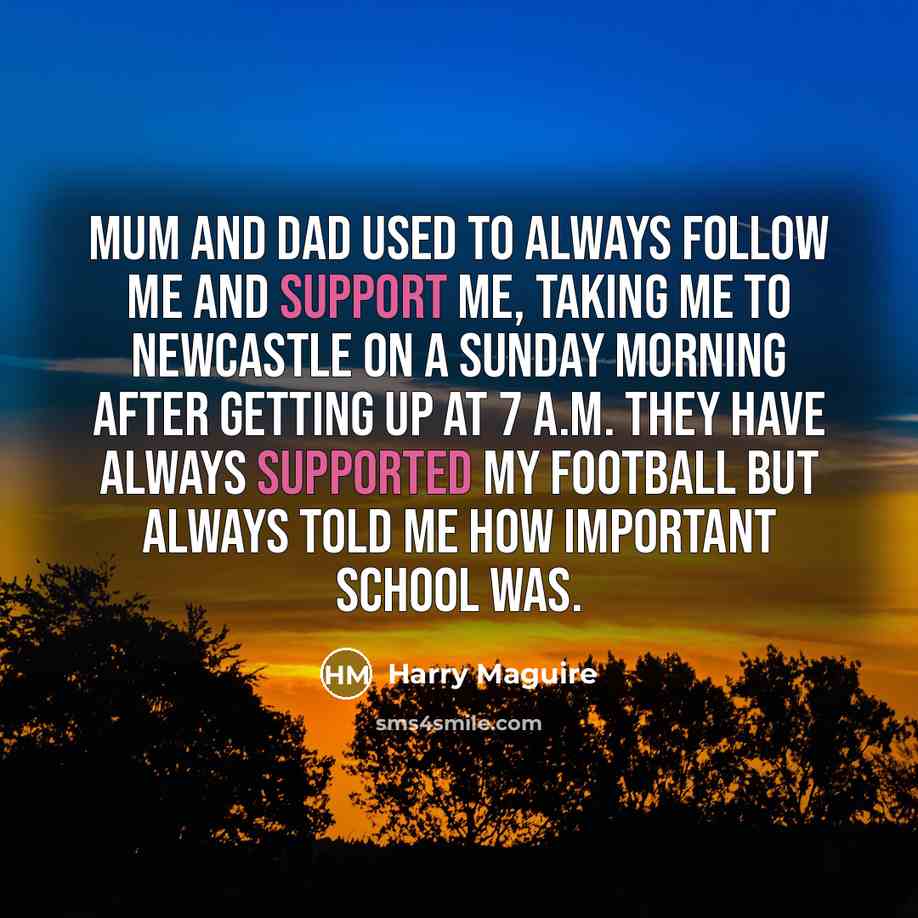“Mum and Dad used to always follow me and support…” quote by Harry Maguire