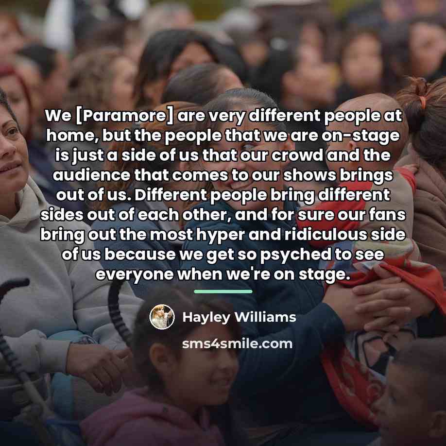 “We [Paramore] are very different people at home, but the…” quote by Hayley Williams