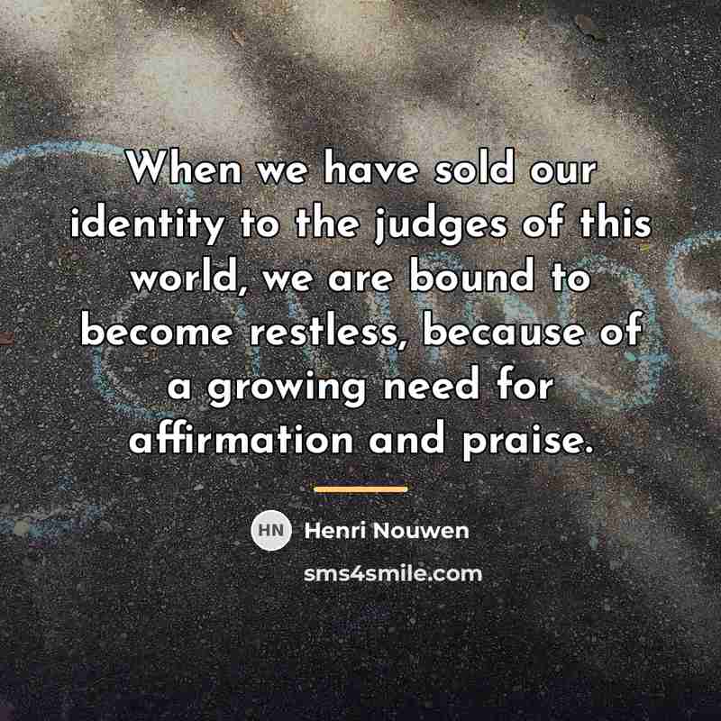 “When we have sold our identity to the judges of…” quote by Henri Nouwen