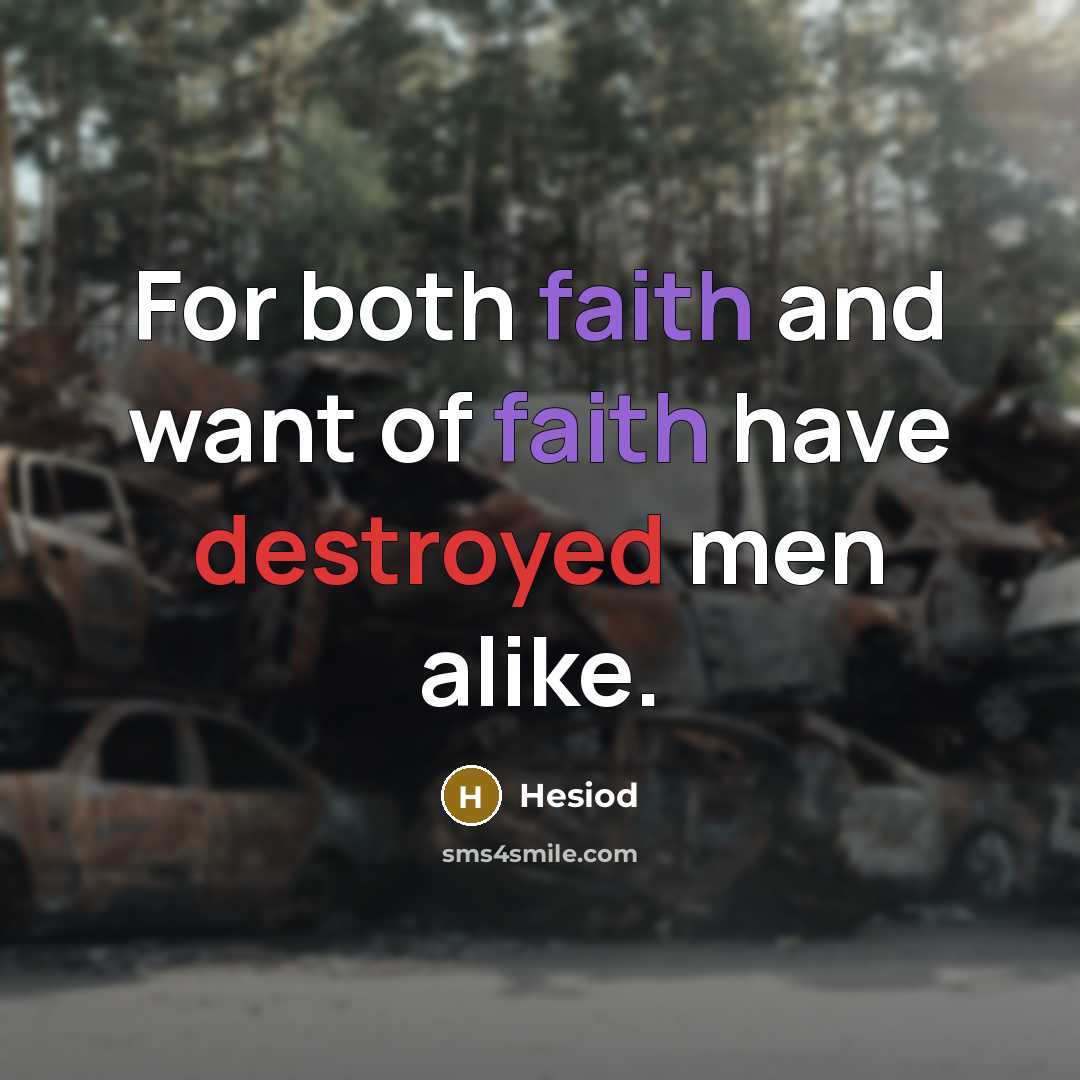 “For both faith and want of faith have destroyed men…” quote by Hesiod