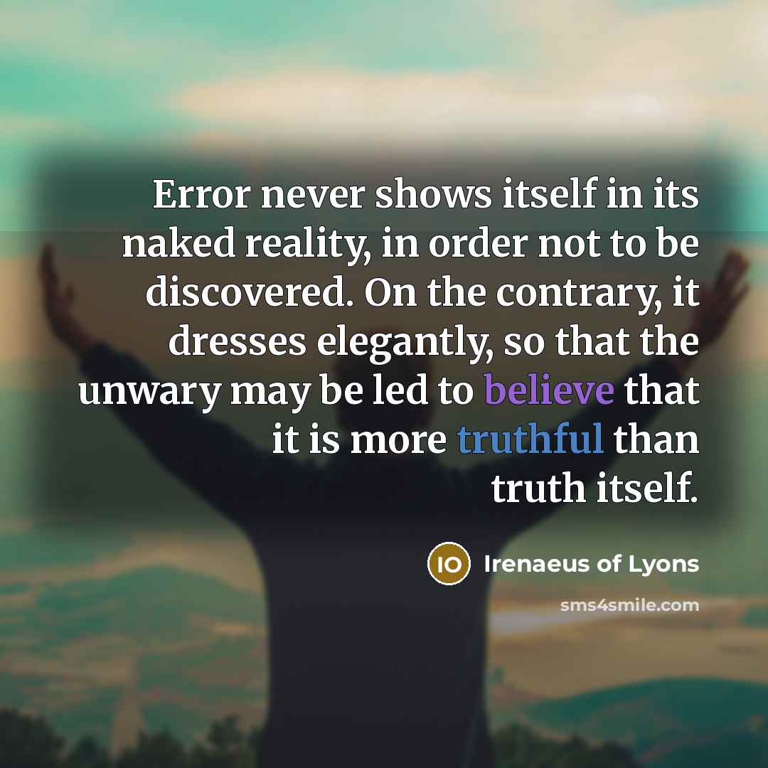 “Error never shows itself in its naked reality, in order…” quote by Irenaeus of Lyons