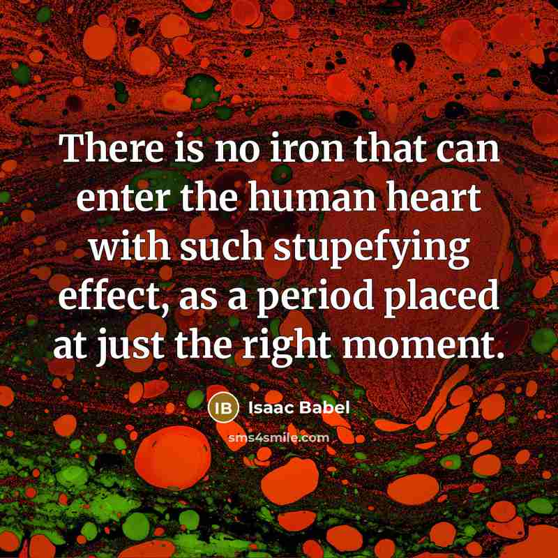 “There is no iron that can enter the human heart…” quote by Isaac Babel