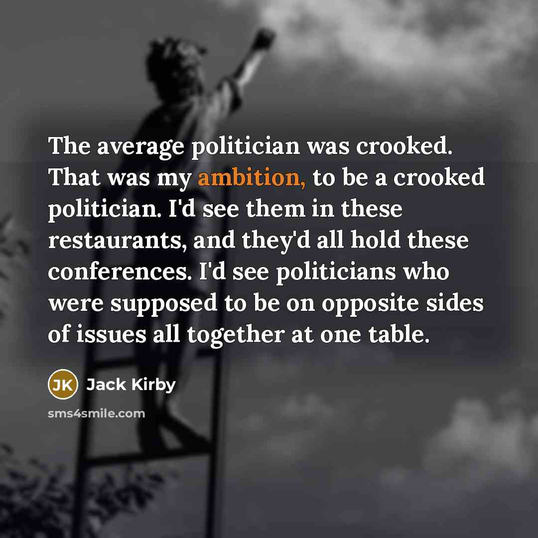 “The average politician was crooked. That was my ambition, to…” quote by Jack Kirby