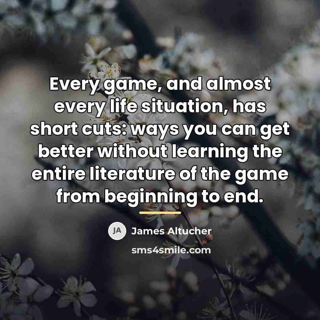 “Every game, and almost every life situation, has short cuts:…” quote by James Altucher