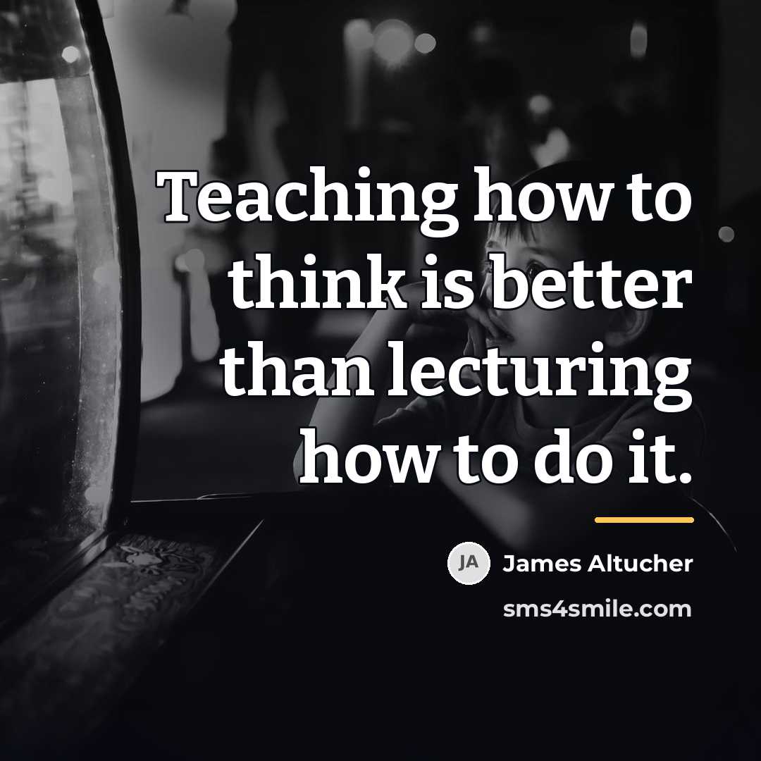 “Teaching how to think is better than lecturing how to…” quote by James Altucher