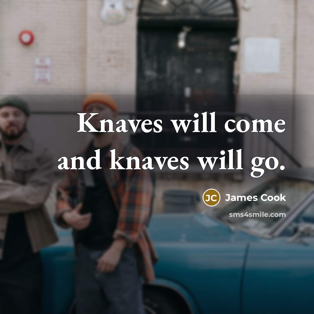 “Knaves will come and knaves will go.…” quote by James Cook