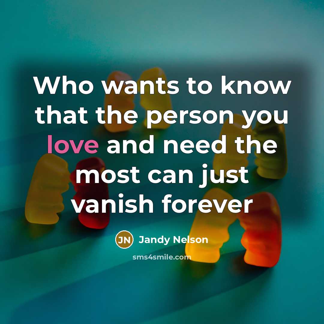 “Who wants to know that the person you love and…” quote by Jandy Nelson