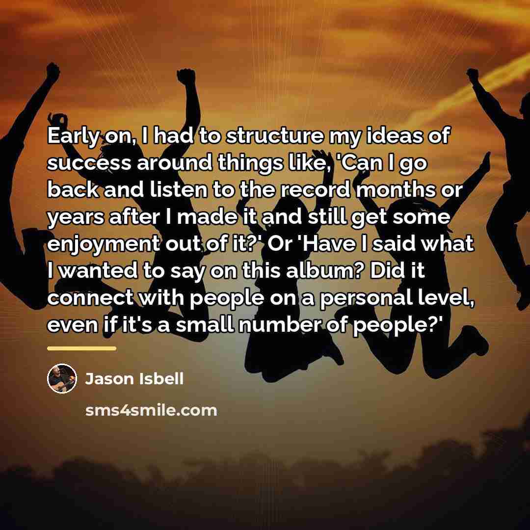 “Early on, I had to structure my ideas of success…” quote by Jason Isbell