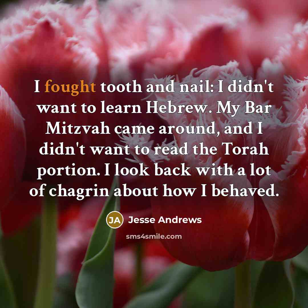 “I fought tooth and nail: I didn't want to learn…” quote by Jesse Andrews