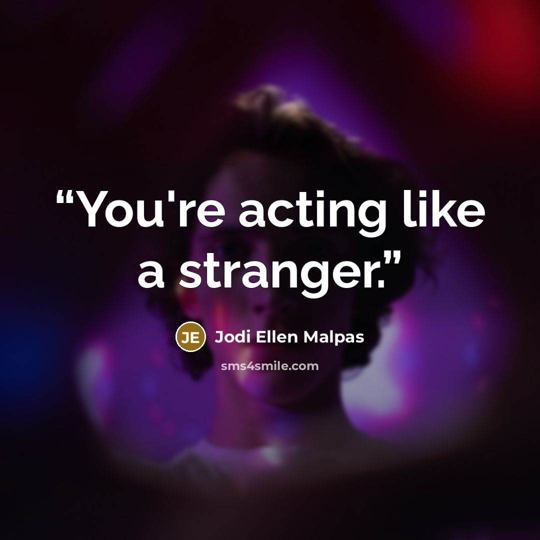 “You're acting like a stranger.” quote by Jodi Ellen Malpas