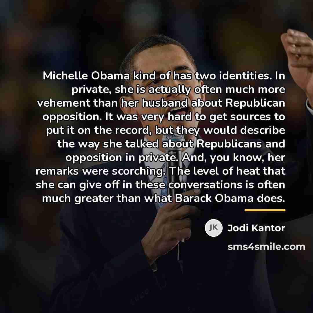 “Michelle Obama kind of has two identities. In private, she…” quote by Jodi Kantor