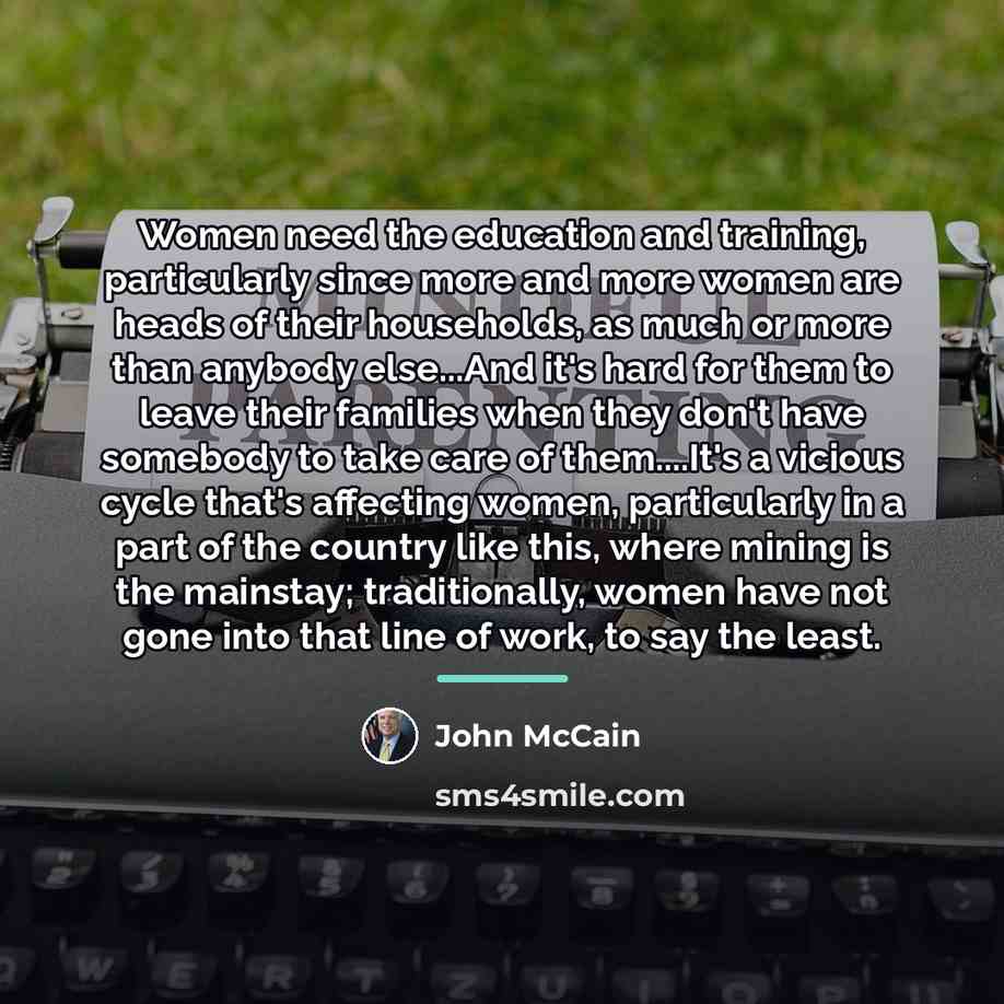 “Women need the education and training, particularly since more and…” quote by John McCain