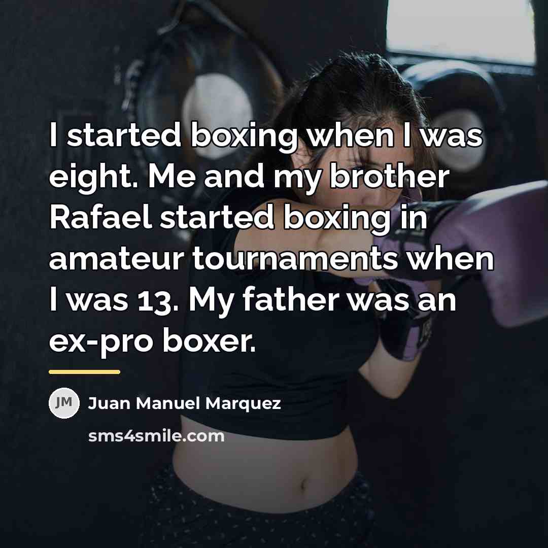 “I started boxing when I was eight. Me and my…” quote by Juan Manuel Marquez