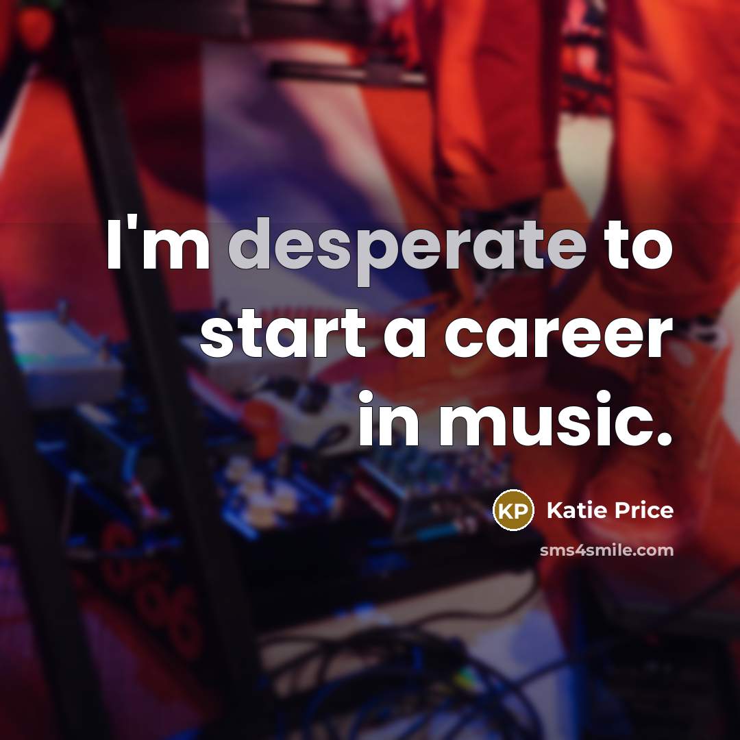“I'm desperate to start a career in music.…” quote by Katie Price