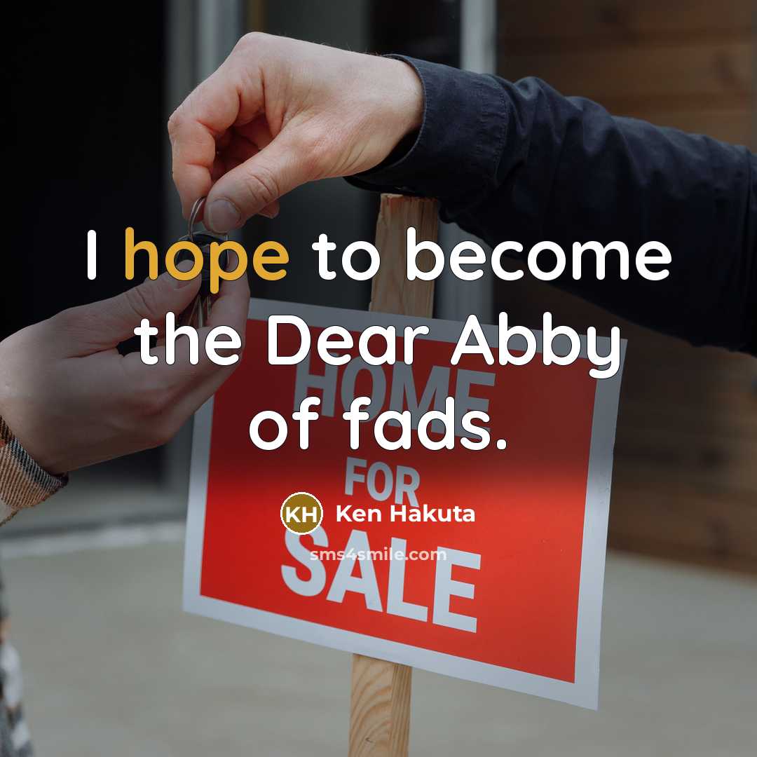 “I hope to become the Dear Abby of fads.…” quote by Ken Hakuta