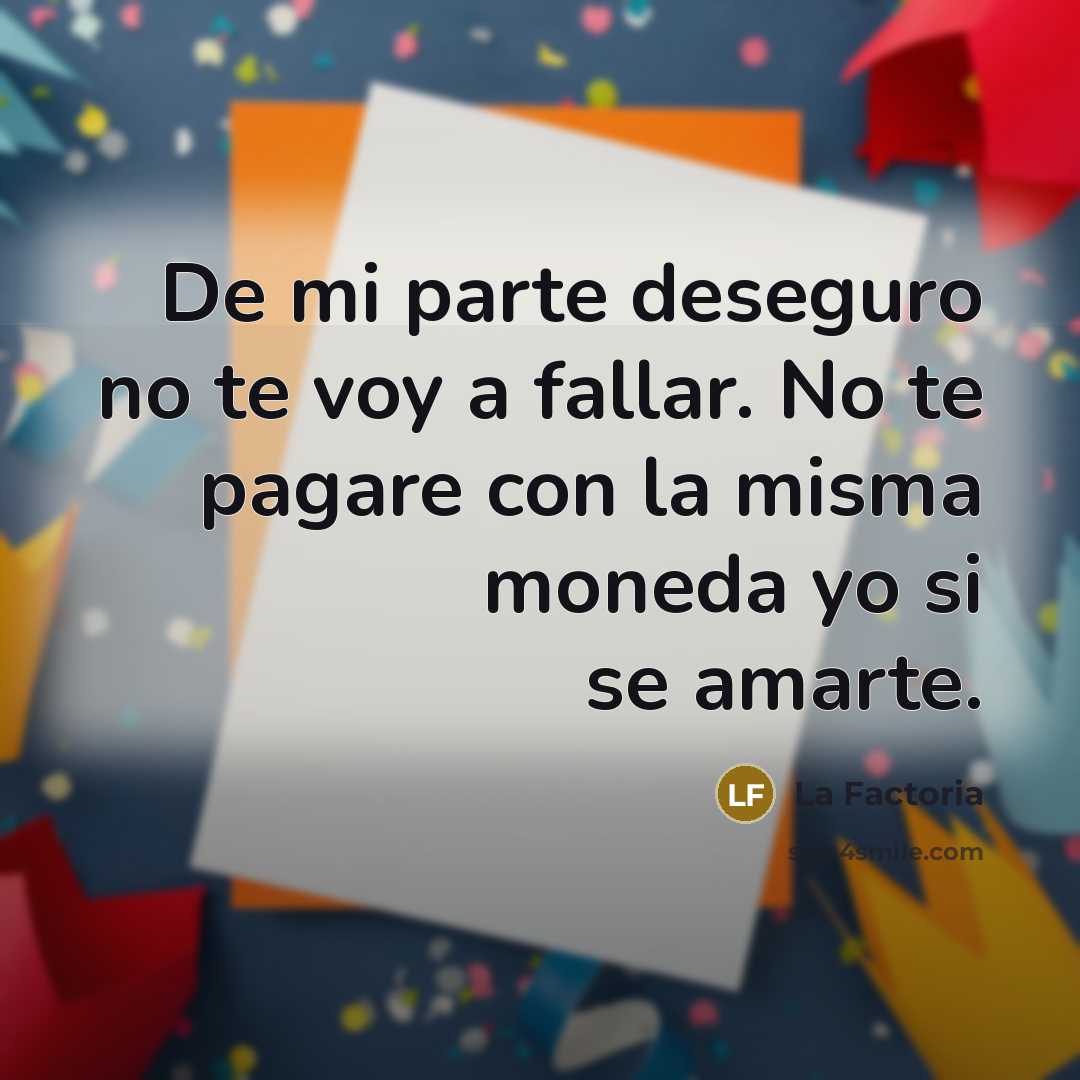 “De mi parte deseguro no te voy a fallar. No…” quote by La Factoria