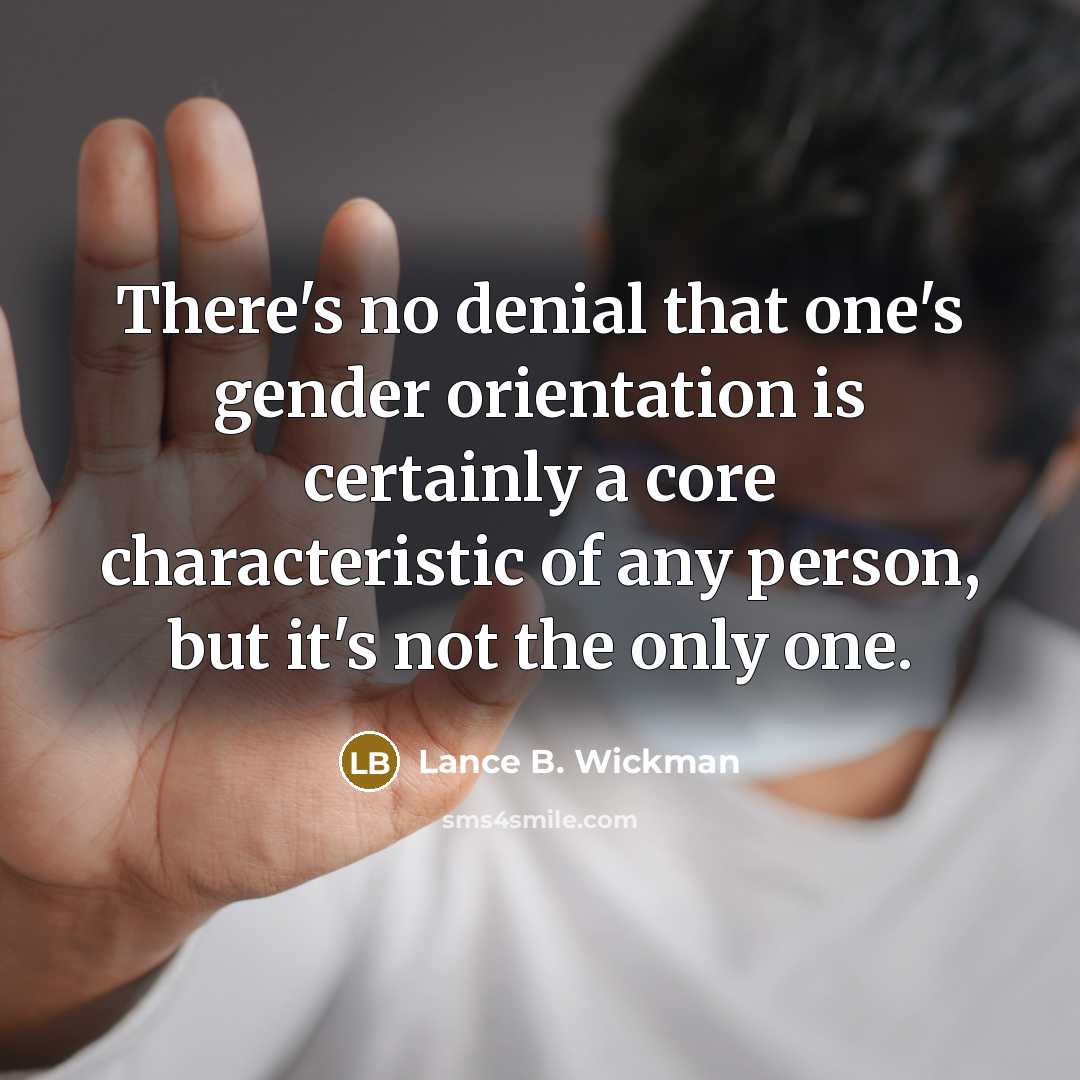 “There's no denial that one's gender orientation is certainly a…” quote by Lance B. Wickman